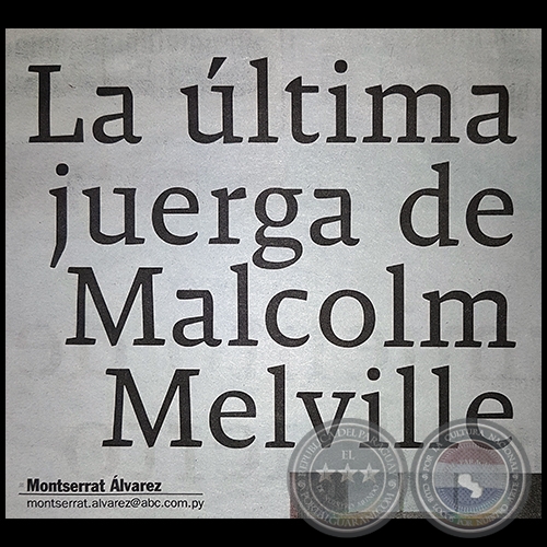 LA ÚLTIMA JUERGA DE MALCOLM MELVILLE - Por MONTSERRAT ÁLVAREZ - Domingo, 02 de Setiembre de 2017 - Domingo, 10 de Setiembre de 2017